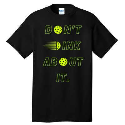 Dont Dink About It For Pickleball Lovers Tall T-Shirt