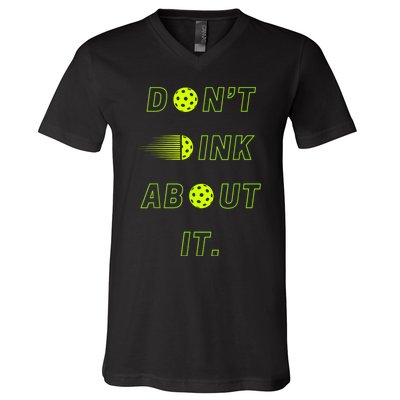 Dont Dink About It For Pickleball Lovers V-Neck T-Shirt