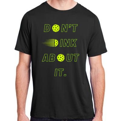 Dont Dink About It For Pickleball Lovers Adult ChromaSoft Performance T-Shirt