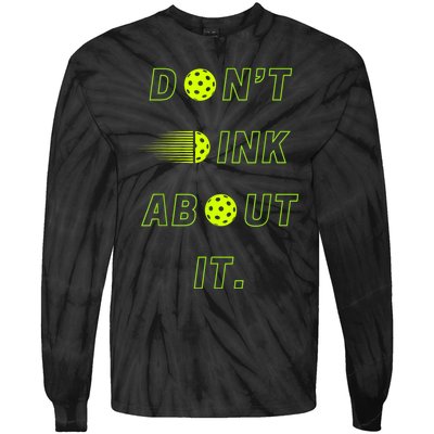 Dont Dink About It For Pickleball Lovers Tie-Dye Long Sleeve Shirt