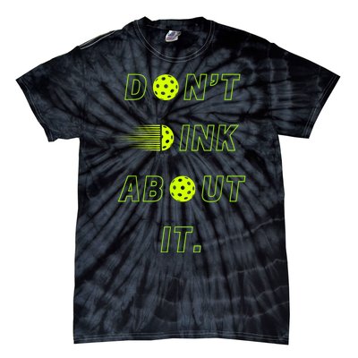 Dont Dink About It For Pickleball Lovers Tie-Dye T-Shirt