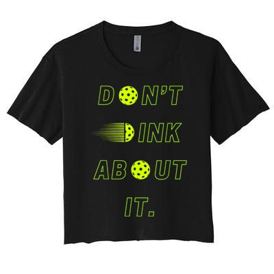 Dont Dink About It For Pickleball Lovers Women's Crop Top Tee