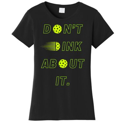 Dont Dink About It For Pickleball Lovers Women's T-Shirt