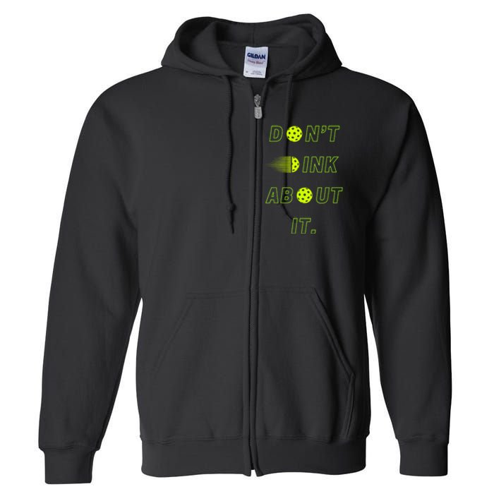 Dont Dink About It For Pickleball Lovers Full Zip Hoodie