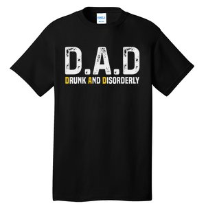 Dad Drunk And Disorderly Tall T-Shirt