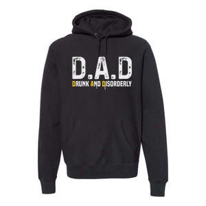 Dad Drunk And Disorderly Premium Hoodie