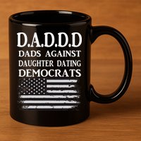 Daddd Dads Against Daughter Dating Democrats 11oz C Handle Ceramic Mug