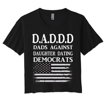 Daddd Dads Against Daughter Dating Democrats Women's Crop Top Tee
