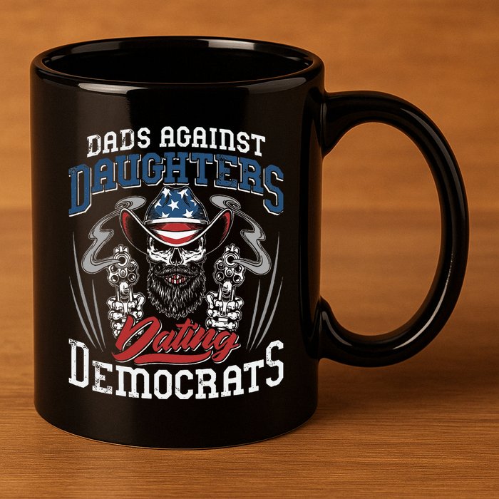 Daddd Dads Against Daughters Dating Democrats 11oz C Handle Ceramic Mug