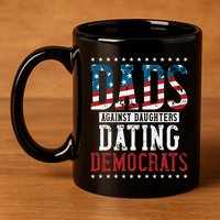 Daddd Dads Against Daughters Dating Democrats 11oz C Handle Ceramic Mug