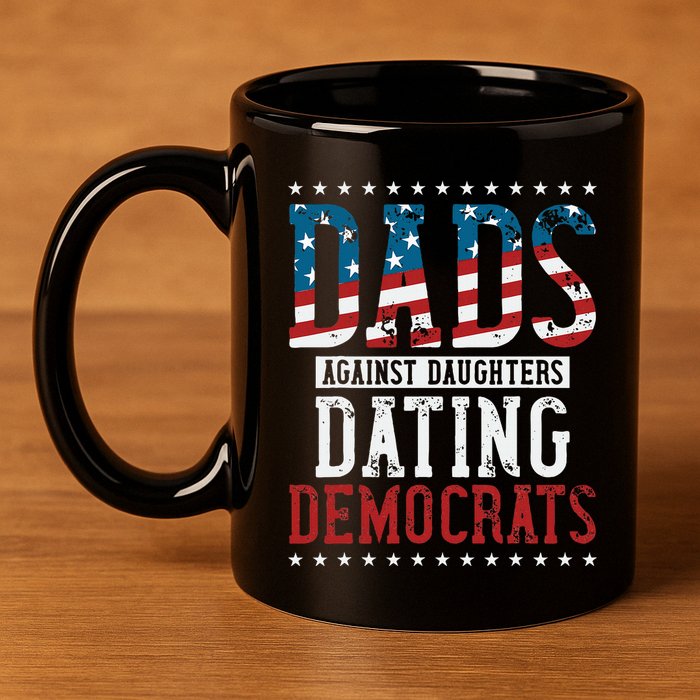 Daddd Dads Against Daughters Dating Democrats 11oz C Handle Ceramic Mug