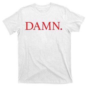 Damn. T-Shirt