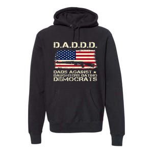 DADDD Dads Against Daughter Dating Democrats Father's Day Premium Hoodie