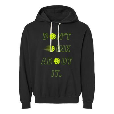 DonT Dink About It For Pickleball Lovers Garment-Dyed Fleece Hoodie