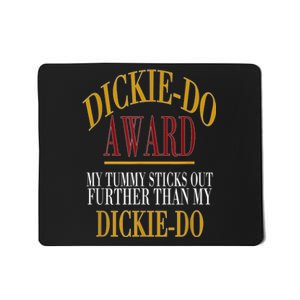 Dickie Do Award My Tummy Sticks Out Further Than My Dickie Do Mousepad