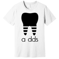 Doctor Dentist A Dds Dental Student Funny Humor Grad Gift Premium T-Shirt