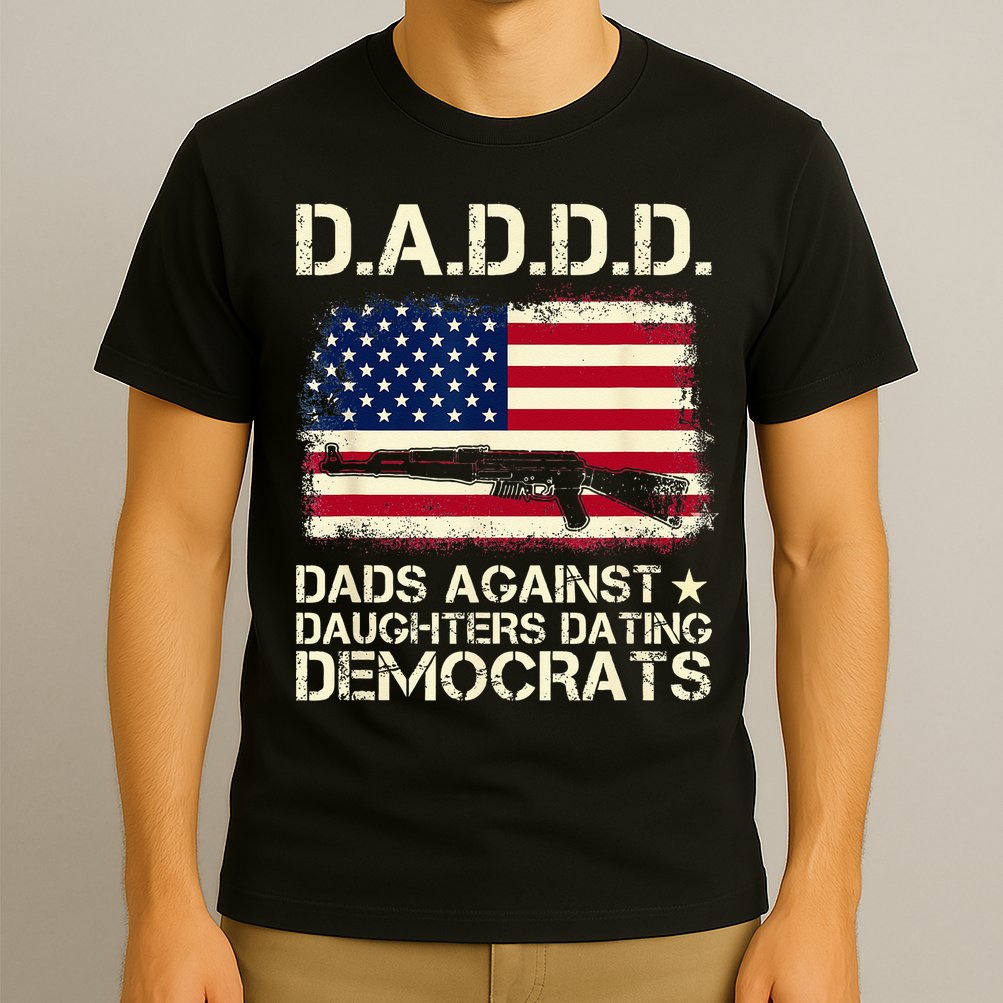 DADDD Dads Against Daughter Dating Democrats Father's Day T-Shirt