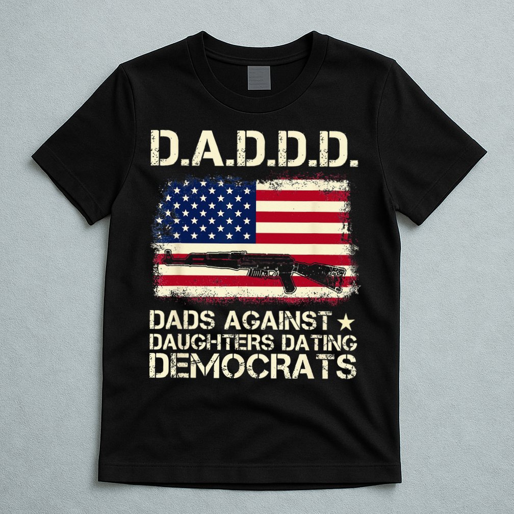 DADDD Dads Against Daughter Dating Democrats Father's Day T-Shirt