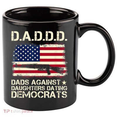 DADDD Dads Against Daughter Dating Democrats Father's Day 11oz C Handle Ceramic Mug