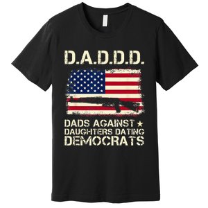 DADDD Dads Against Daughter Dating Democrats Father's Day Premium T-Shirt