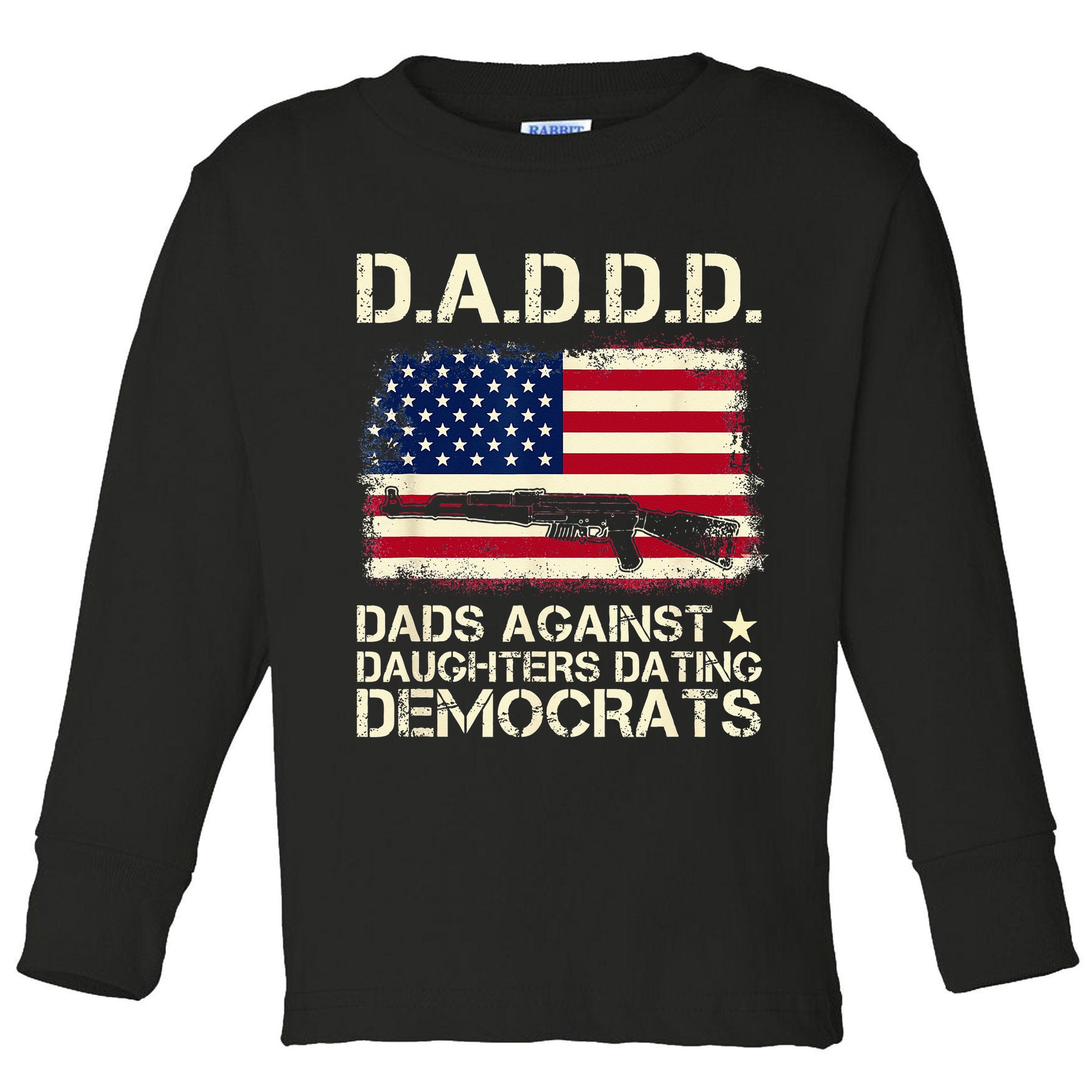 DADDD Dads Against Daughter Dating Democrats Father's Day Toddler Long Sleeve Shirt