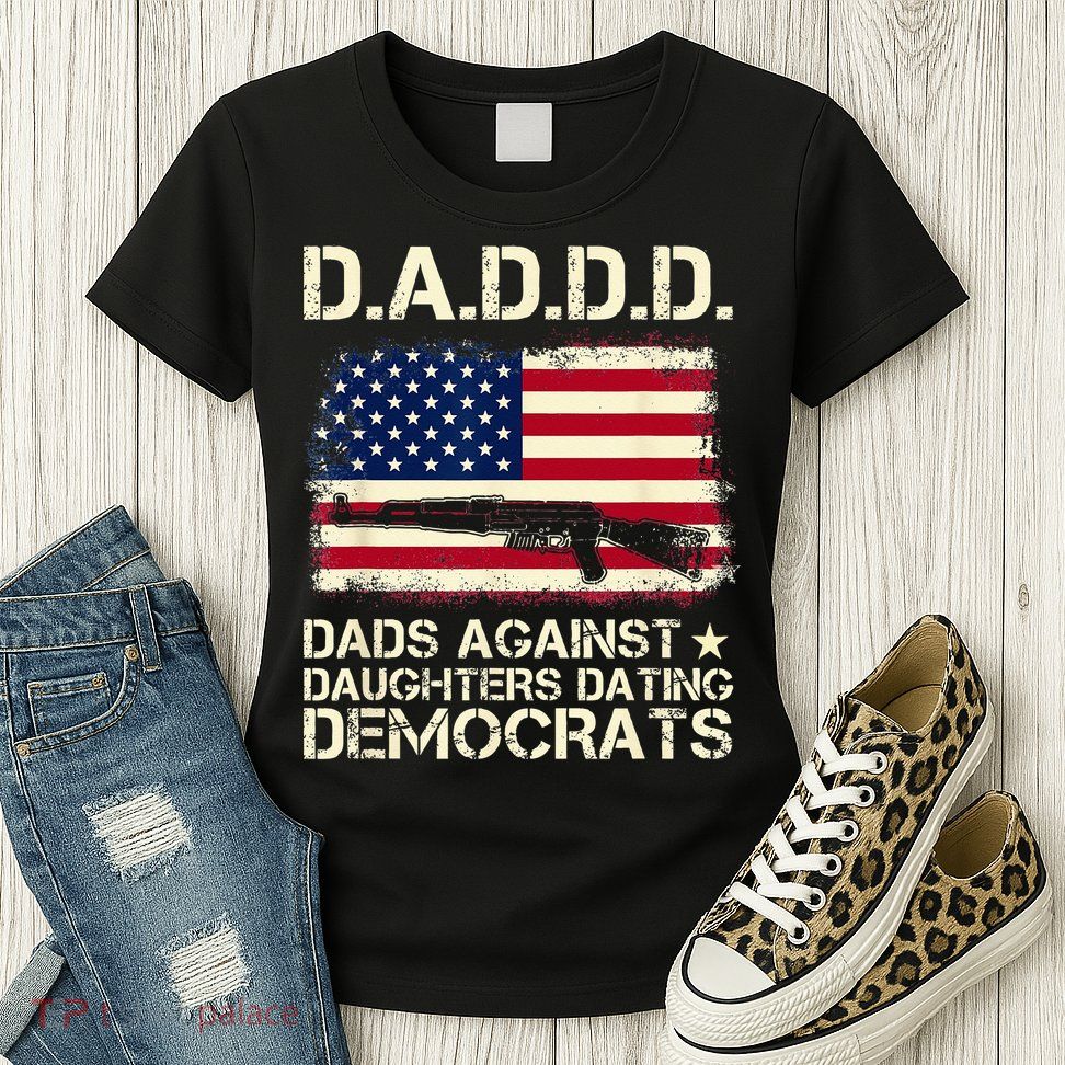 DADDD Dads Against Daughter Dating Democrats Father's Day Womens T-Shirt