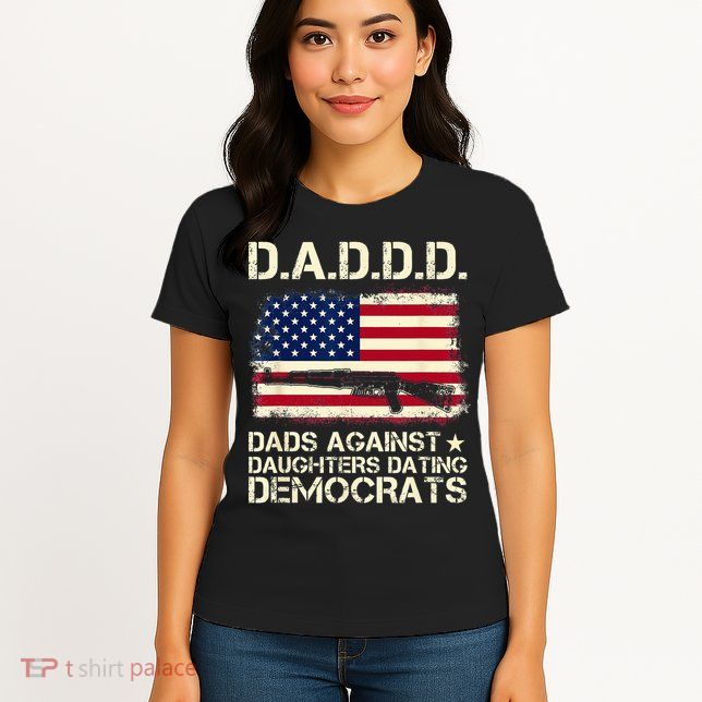 DADDD Dads Against Daughter Dating Democrats Father's Day Womens T-Shirt