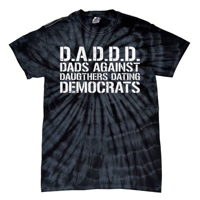 Daddd Dads Against Daughters Dating Democrats Tie-Dye T-Shirt