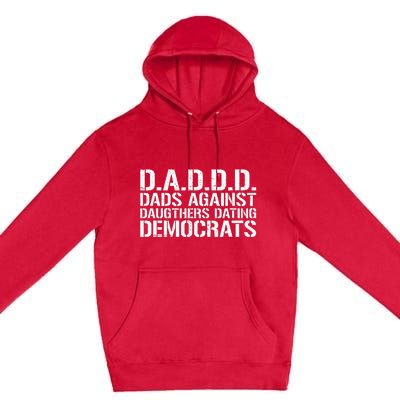 Daddd Dads Against Daughters Dating Democrats Premium Pullover Hoodie