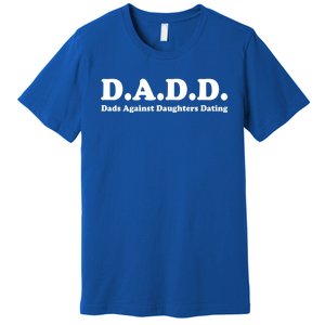 Dadd Dads Against Daughters Dating Gift Premium T-Shirt