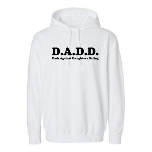 Dadd Dads Against Daughters Dating Gift Garment-Dyed Fleece Hoodie