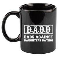 Dadd Dads Against Daughters Dating Gift 11oz C Handle Ceramic Mug