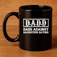 Dadd Dads Against Daughters Dating Gift 11oz C Handle Ceramic Mug