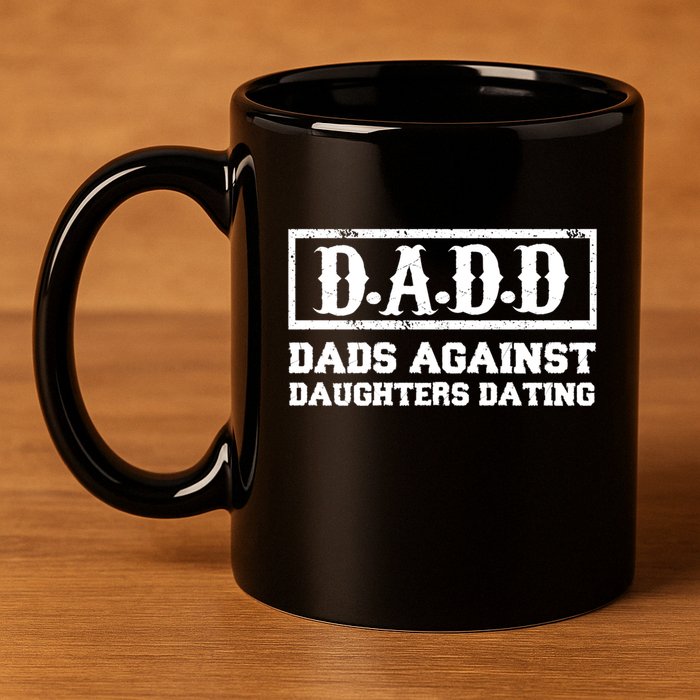 Dadd Dads Against Daughters Dating Gift 11oz C Handle Ceramic Mug