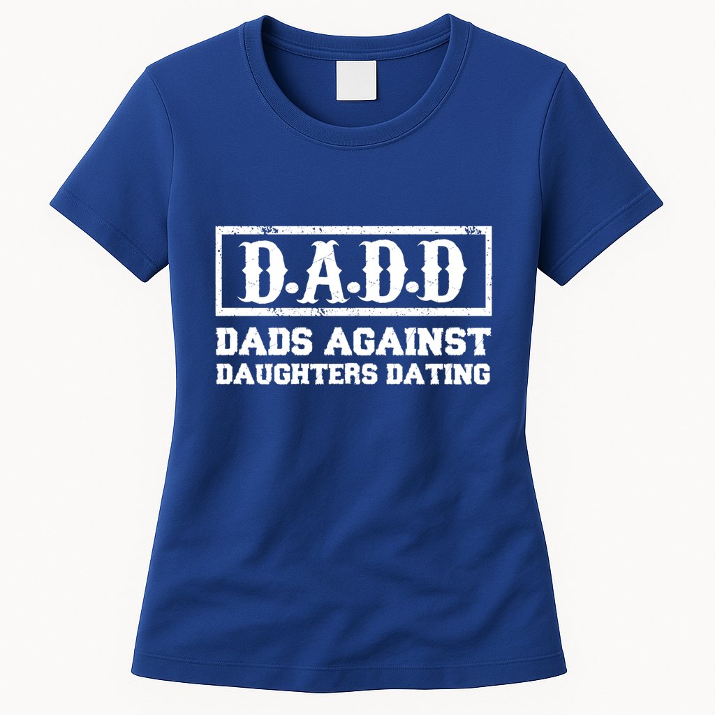 Dadd Dads Against Daughters Dating Gift Womens T-Shirt