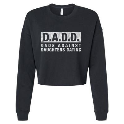 Dadd Dads Against Daughters Dating Gift Dad Funny Saying Gift Cropped Pullover Crew