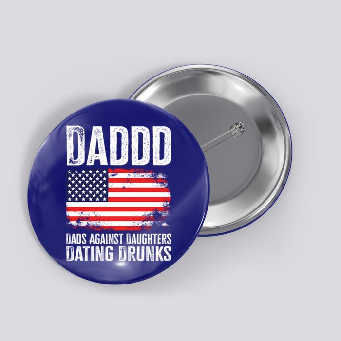 Daddd Dads Against Daughters Dating Drunks Great Gift Button