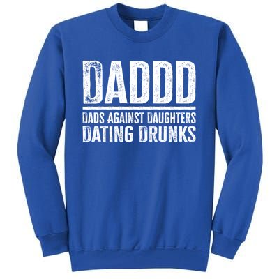 Daddd Dads Against Daughters Dating Drunks Gift Tall Sweatshirt