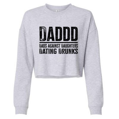 Daddd Dads Against Daughters Dating Drunks Gift Cropped Pullover Crew