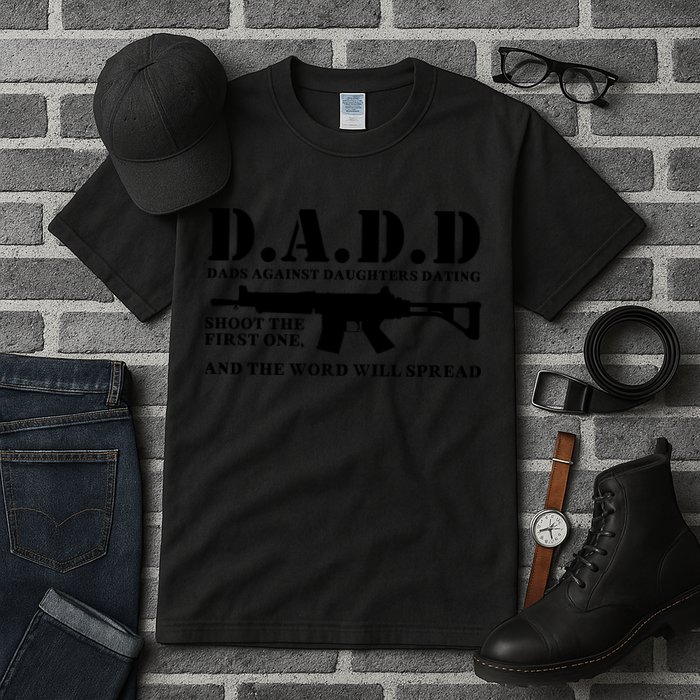 DADD Dads Against Daughters Dating Shoot The First One And The Word Will Spread Tall T-Shirt
