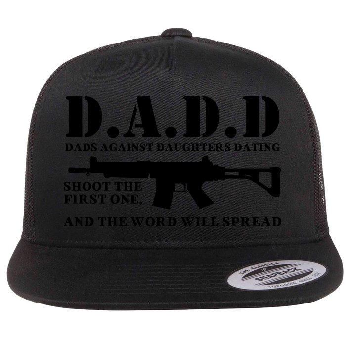 DADD Dads Against Daughters Dating Shoot The First One And The Word Will Spread Flat Bill Trucker Hat
