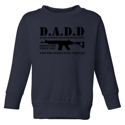 DADD Dads Against Daughters Dating Shoot The First One And The Word Will Spread Toddler Sweatshirt