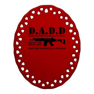 DADD Dads Against Daughters Dating Shoot The First One And The Word Will Spread Ceramic Oval Ornament