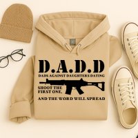 DADD Dads Against Daughters Dating Shoot The First One And The Word Will Spread Hoodie