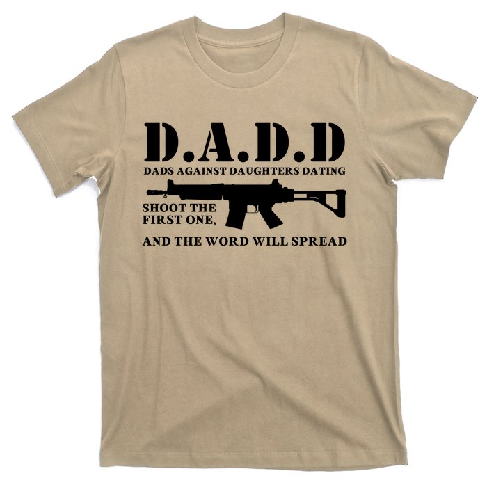 DADD Dads Against Daughters Dating Shoot The First One And The Word Will Spread T-Shirt