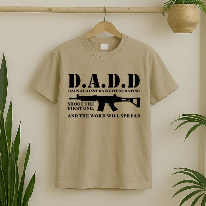 DADD Dads Against Daughters Dating Shoot The First One And The Word Will Spread T-Shirt