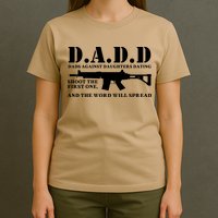 DADD Dads Against Daughters Dating Shoot The First One And The Word Will Spread T-Shirt