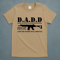DADD Dads Against Daughters Dating Shoot The First One And The Word Will Spread T-Shirt