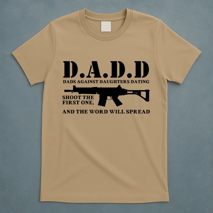 DADD Dads Against Daughters Dating Shoot The First One And The Word Will Spread T-Shirt