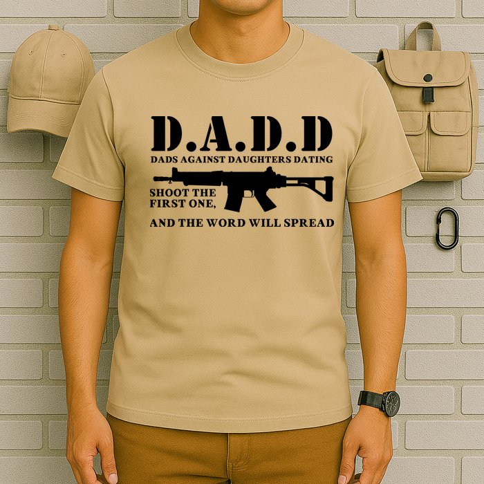 DADD Dads Against Daughters Dating Shoot The First One And The Word Will Spread T-Shirt